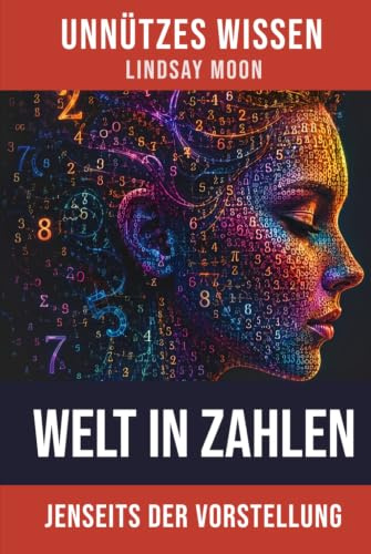 Unnützes Wissen Welt in Zahlen: Erstaunliche Fakten aus allen Bereichen des Lebens