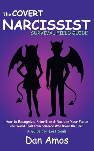 The Covert Narcissist Survival Field Guide: How to Recognize & Reclaim Your Peace. Real World Tools From Someone Who Has Broke The Spell
