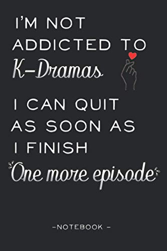 I'm Not Addicted to Kdramas - Notebook: K-Drama Journal | Oppa Gift for Korean Dramas & K-pop Fans and Teen Girls & Boys who love Korea