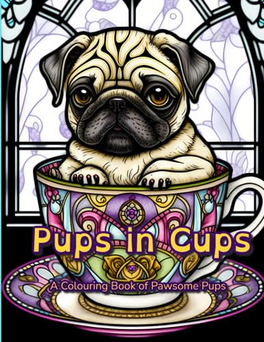 Pups in Cups: A Colouring Book of Pawsome Pups