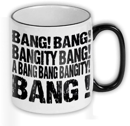 FunTasstic Tasse Bang! Bang! Bangity Bang! A Bang Bang Bangity Bang! Kaffee-Pott (T141)