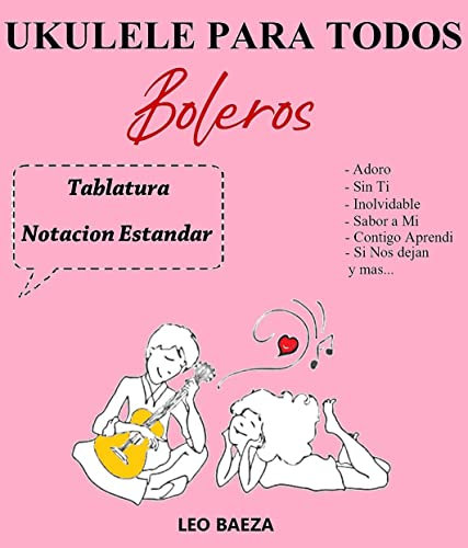 UKULELE PARA TODOS – BOLEROS ( 25 Arreglos - 25 Arrangements) (Spanish Edition)