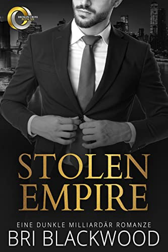 Stolen Empire: Eine dunkle Milliardär Romanze (Die Serie „Broken Cross“ 6)
