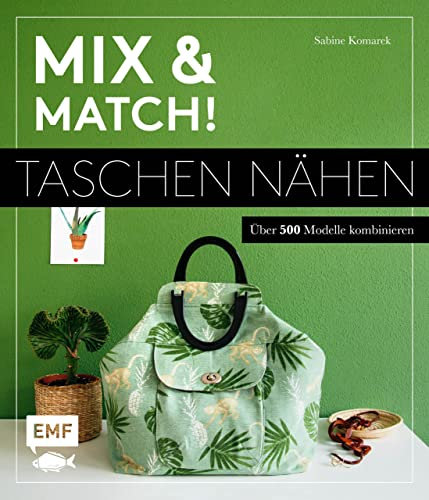 Mix and match! Taschen nähen: Über 500 Modelle kombinieren – Mit Schnittmusterbogen