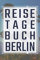 Reisetagebuch Berlin: Reisebuch und Reiseplaner für Berlin - Reisetagebuch zum Ausfüllen und Gestalten - Reiseführer selbst schreiben für Berlin