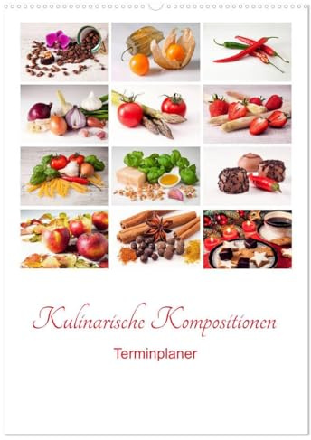 Kulinarische Kompositionen - Terminplaner (Wandkalender 2026 DIN A2 hoch), CALVENDO Monatskalender: Eine ansprechende Präsentation verschiedener ... in Szene gesetzt (CALVENDO Lifestyle)