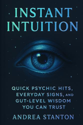 Instant Intuition: Quick Psychic Hits, Everyday Signs, and Gut-Level Wisdom You Can Trust: 4 (Andrea Witchcraft)
