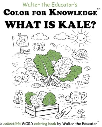 Color for Knowledge: What is Kale? (Walter the Educator's Color for Knowledge(tm) Book)