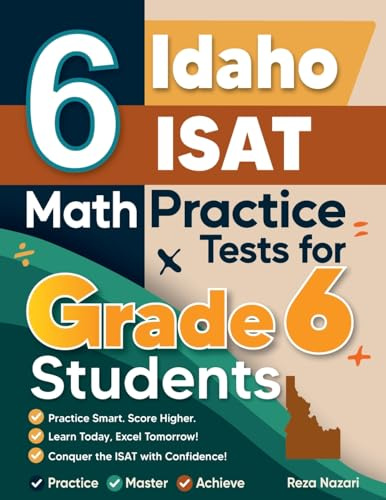 6 Idaho ISAT Math Practice Tests for Grade 6 Students: A Complete Guide to Building Math Mastery and Excelling on the Idaho ISAT Test