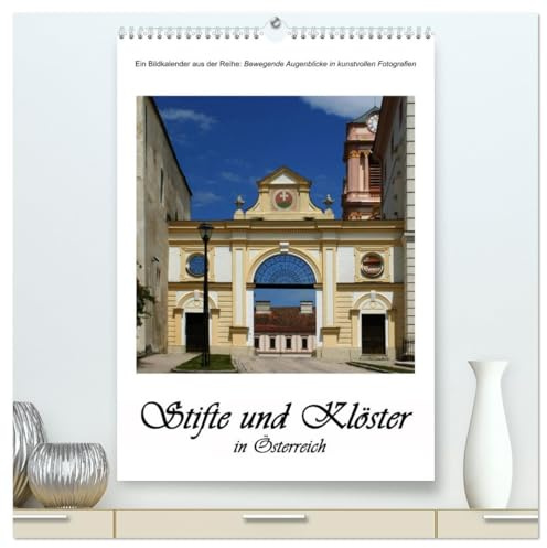 Stifte und Klöster in Österreich (hochwertiger Premium Wandkalender 2026 DIN A2 hoch), Kunstdruck in Hochglanz: Einblicke in die schönsten Klosteranlagen Österreichs (CALVENDO Orte)