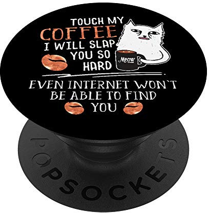 Touch My Coffee I Will Slap You So Hard - Cat Coffee Lovers - PopSockets Ausziehbarer Sockel und Griff für Smartphones und Tablets