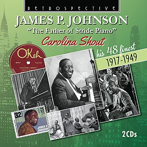 James P. Johnson 'The Father of Stride Piano': Carolina Shout - His 48 Finest 1917-1949