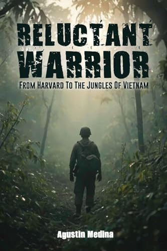 Reluctant Warrior: From Harvard to the Jungles of Vietnam