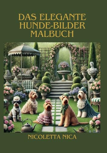Das elegante Hunde-Bilder Malbuch (Die eleganten Malbücher)