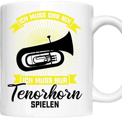 Musilk Tasse | ich muss gar nix ich nuss nur Tenorhorn spielen | Tenorhorn Geschenk Tenorhorn Spieler Tasse Tenorhorn Kaffeebecher lustig