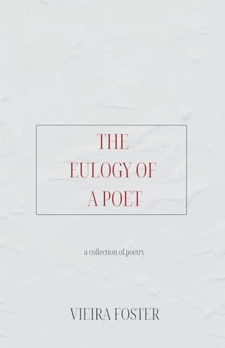 THE EULOGY OF A POET: a collection of poetry