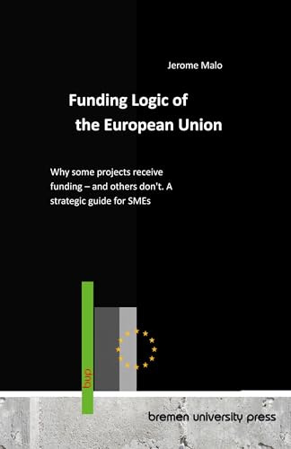 Funding Logic of the European Union: Why some projects receive funding - and others don't. A strategic guide for SMEs