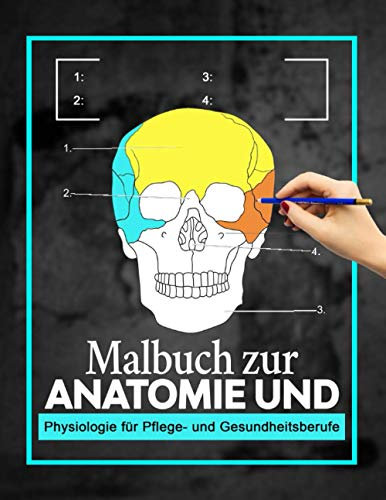 Malbuch zur Anatomie und Physiologie für Pflege- und Gesundheitsberufe: Lernen Sie die menschliche Anatomie kreativ durch Beschriften, Kreuzen und Färben für Krankenschwestern und Medizinstudenten