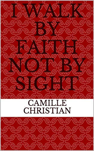 I Walk by Faith not by Sight