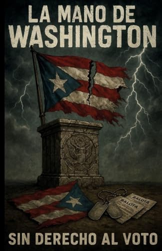 La Mano de Washington: How U.S. Presidents Failed Puerto Rico