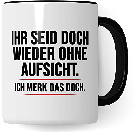 Aufsicht Tasse Geschenk, Ihr seid doch schon wieder ohne Aufsicht ich merk das doch Kaffeetasse Geschenkidee Aufsicht Tasse mit Spruch lustig Kaffee-Becher witzig Teetasse (Weiß/Schwarz)