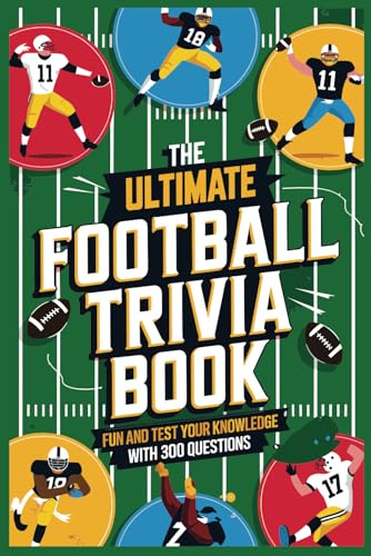 The Ultimate Football Trivia Book: Fun And Test Your Knowledge with 300 Questions