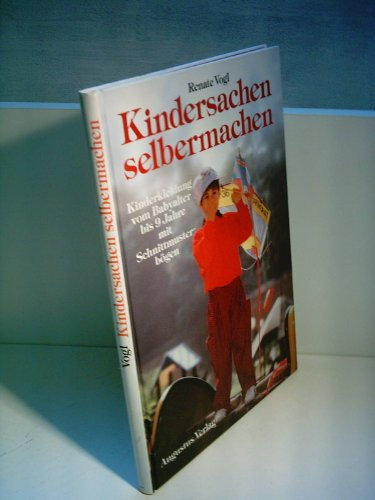 Renate Vogl: Kindersachen selbermachen - Kinderkleidung vom Babyalter bis 9 Jahre mit Schnittmusterbögen