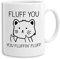 Fluff You - Tasse mit Spruch Kaffeetasse Kaffeebecher Kaffeepot Frühstückstasse Bürotasse Geschenk lustig, Farbe:Weiß