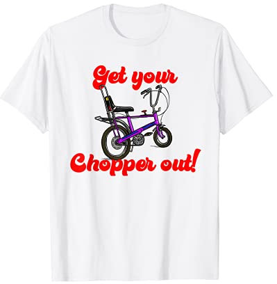 Chopper Bike - Get Your Chopper Out! T-Shirt