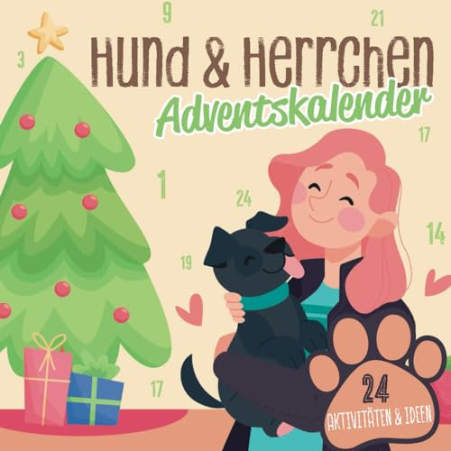 Hund & Herrchen Adventskalender - Der Hunde Adventskalender mit 24 Aktivitäten für Hundebesitzer: Adventskalender für Hunde mit tollen Ideen für Aktivitäten mit deinem Hund oder deinem Welpe