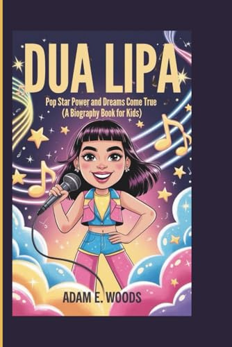 DUA LIPA: Pop Star Power and Dreams Come True (A Biography Book for Kids)