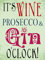 Groß (300 x 400 mm) Metall Schild – IT 'S Wein, Prosecco und Gin Uhr