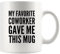 My Favorite Coworker Gave Me This Mug Going Away Coworker Gift Funny Office Boss Mugs Employer Farewell Goodbye Gifts to Employee Coffee Cup Novelty Drinkware 11 oz White