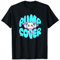 Pump Cover - Gym Fitness Pump Workout Sleeper Build T-Shirt
