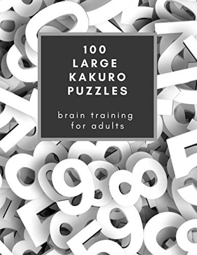 100 Large Kakuro Puzzles: Brain Training for Adults: If you love Sudoku, you're going to be crazy about Kakuro! Makes a great gift too. (Professor Owl's Brain Training)