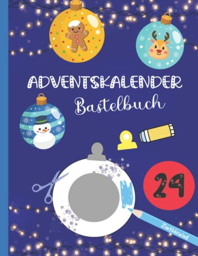 Adventskalender selbst gestalten | Bastelbuch Weihnachten | Wir basteln Weihnachtskugeln: Malen, Schneiden, Kleben | Bastelspaß für Kinder ab 4 Jahren ... Kinder - Malen, Basteln, Spielen und Lesen)