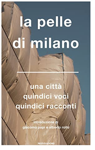 La pelle di Milano: Una città. Quindici voci. Quindici racconti. (Italian Edition)