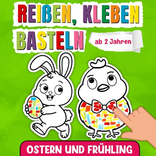 Reißen Kleben Basteln ab 2 Jahre: Kunterbuntes Bastelbuch für Kleinkinder: Farbenfrohe Oster- und Frühlingsvorlagen für Mädchen & Jungen