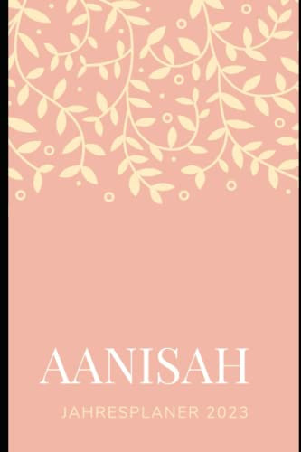 JAHRESPLANER FÜR AANISAH 2023: Bullet-Journal Style - personalisiert für den Namen AANISAH - Kalender - eine Seite pro Tag - Geschenkidee für Frauen