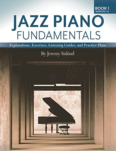 Jazz Piano Fundamentals (Book 1): Explanations, Exercises, Listening Guides and Practice Plans (English Edition)