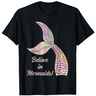 Believe in Mermaids - Glaube an Meerjungfrauen T-Shirt