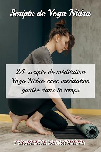 Scripts de Yoga Nidra: 24 scripts de méditation Yoga Nidra avec méditation guidée dans le temps (French Edition)
