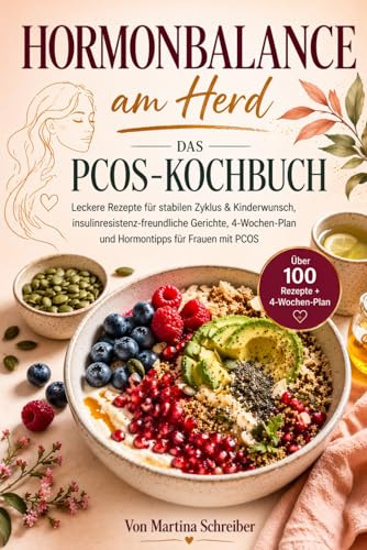Hormonbalance am Herd – Das PCOS-Kochbuch: Leckere Rezepte für stabilen Zyklus & Kinderwunsch, insulinresistenz-freundliche Gerichte, 4-Wochen-Plan und Hormontipps für Frauen mit PCOS