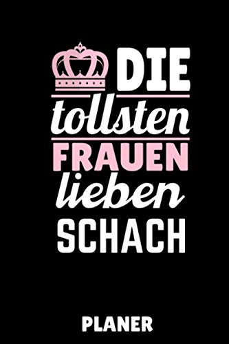 DIE TOLLSTEN FRAUEN LIEBEN SCHACH PLANER: DIN A5 TAGESPLANER Schach Buch | Schach spielen | Schachbuch für Anfänger Kinder | Schachspiel | Schachbrett | Brettspiel | Einsteiger Geschenk