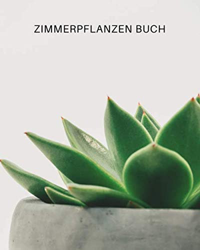 ZIMMERPFLANZEN BUCH: Notieren Sie alle Ihre Pflanzen, fügen Sie ein Bild, eine Notiz oder eine Zeichnung hinzu, verfolgen Sie die wöchentliche ... Düngung und schreiben Sie zusätzliche Notizen
