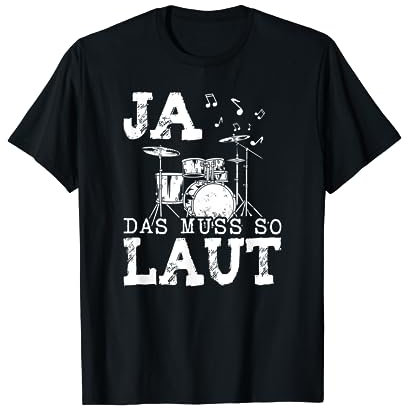 Ja das muss so laut Schlagzeug Schlagzeuger T-Shirt