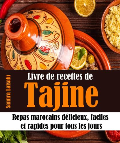 Livre de recettes de Tajine: Repas marocains délicieux, faciles et rapides pour tous les jours