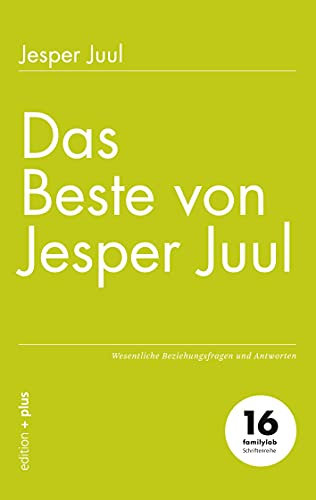 Das Beste von Jesper Juul: Wesentliche Beziehungsfragen und Antworten (familylab-Schriftenreihe)