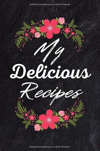 My Delicious Recipes: Blank Recipe Book to Write In - gift idea for Women, Wife, Mom - Cookbook (100-Recipe Journal and Organizer)