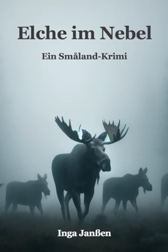 Elche im Nebel: Ein Småland-Krimi